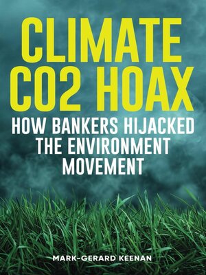 cover image of Climate CO2 Hoax--How Bankers Hijacked the Environment Movement